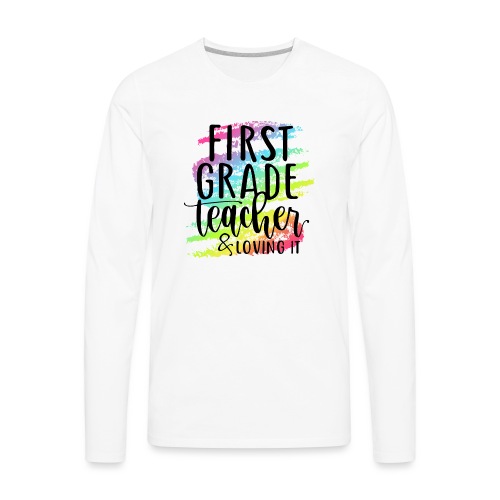 First Grade Teacher & Loving It Teacher T-Shirts - Men's Premium Long Sleeve T-Shirt