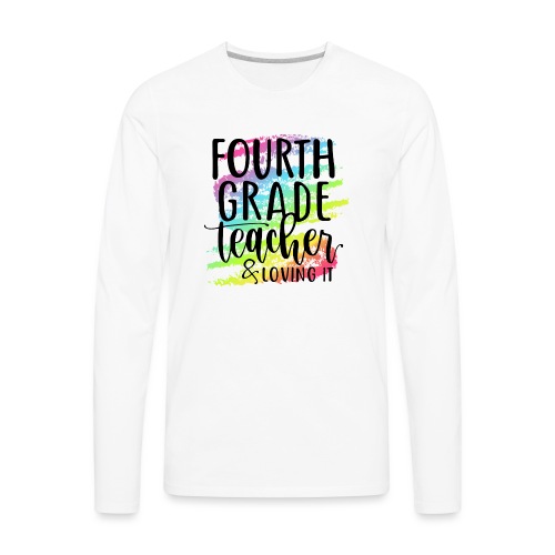 Fourth Grade Teacher & Loving It Teacher T-Shirts - Men's Premium Long Sleeve T-Shirt