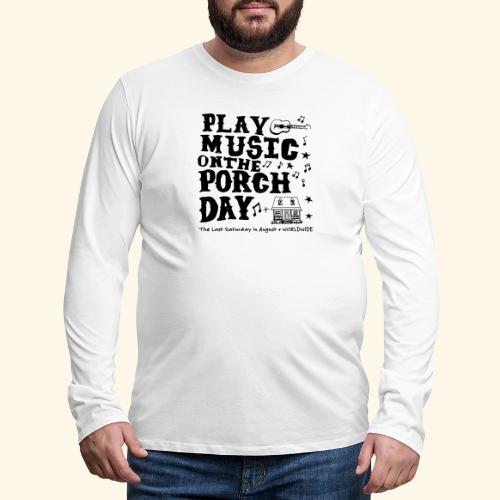 PLAY MUSIC ON THE PORCH DAY - Men's Premium Long Sleeve T-Shirt