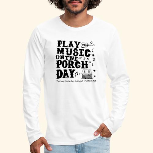 PLAY MUSIC ON THE PORCH DAY - Men's Premium Long Sleeve T-Shirt