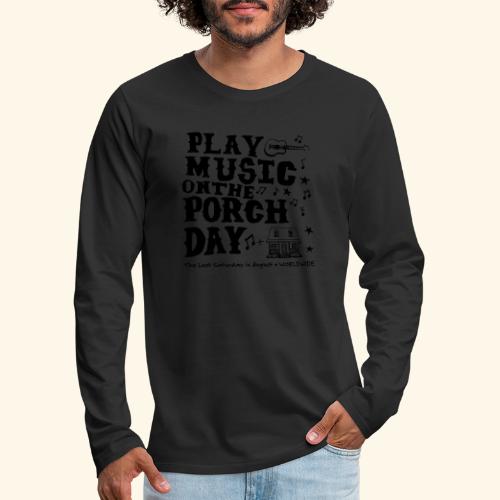 PLAY MUSIC ON THE PORCH DAY - Men's Premium Long Sleeve T-Shirt