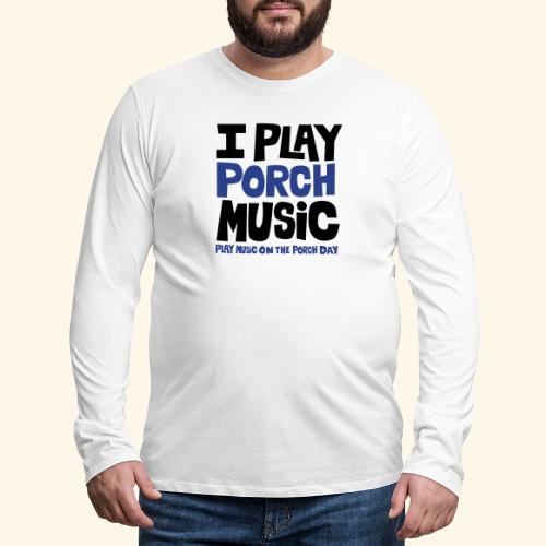 I PLAY PORCH MUSIC - Men's Premium Long Sleeve T-Shirt