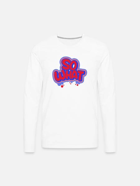 So What - Men's Premium Long Sleeve T-Shirt - white