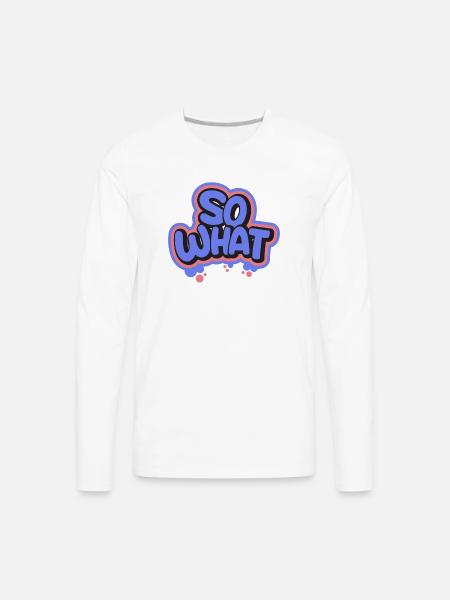 So What - Men's Premium Long Sleeve T-Shirt - white