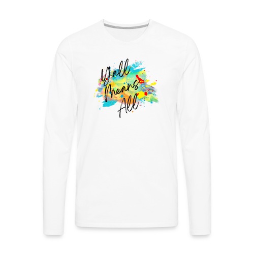Y'all Means All - Men's Premium Long Sleeve T-Shirt