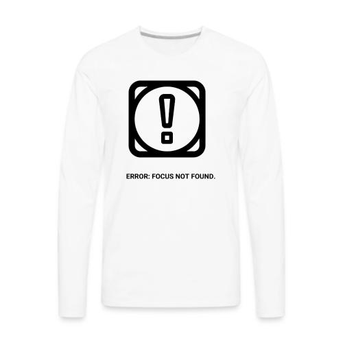 ERROR: FOCUS NOT FOUND T-Shirt | Funny Remote Work - Men's Premium Long Sleeve T-Shirt