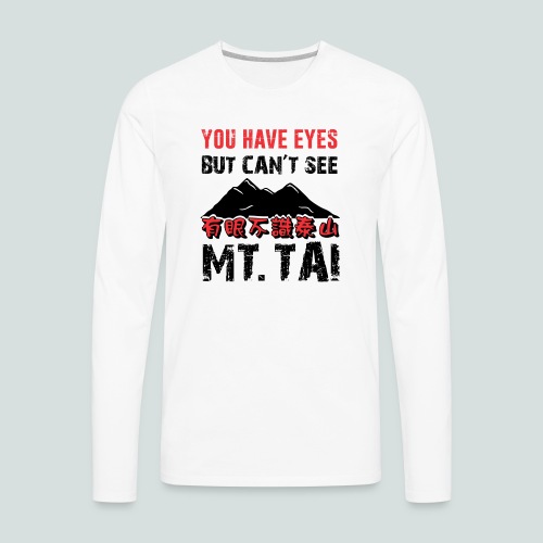 You have eyes, but can't see Mt. Tai - Men's Premium Long Sleeve T-Shirt