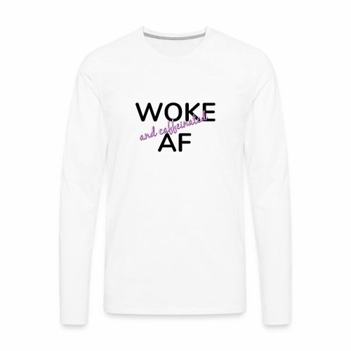 Woke & Caffeinated AF design - Men's Premium Long Sleeve T-Shirt