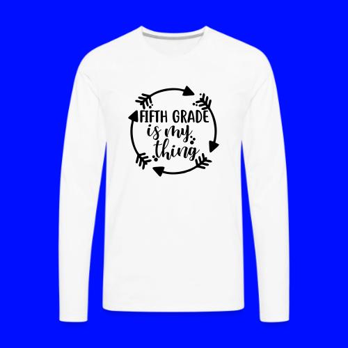 Fifth Grade is My Thing Teacher T-Shirts - Men's Premium Long Sleeve T-Shirt
