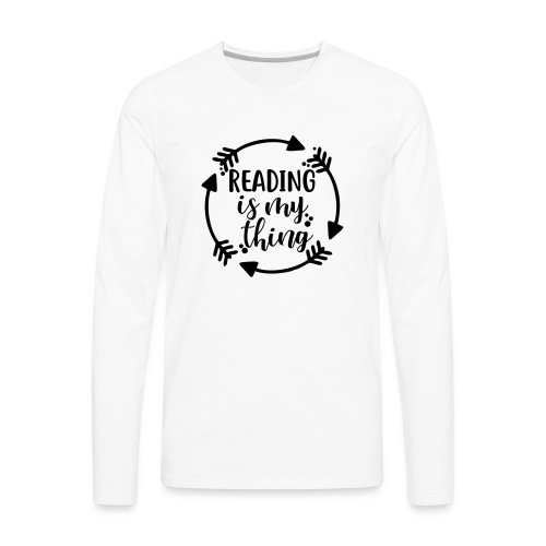 Reading is My Thing Teacher T-Shirts - Men's Premium Long Sleeve T-Shirt