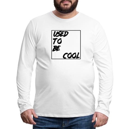 UsedtoBEcool - Men's Premium Long Sleeve T-Shirt