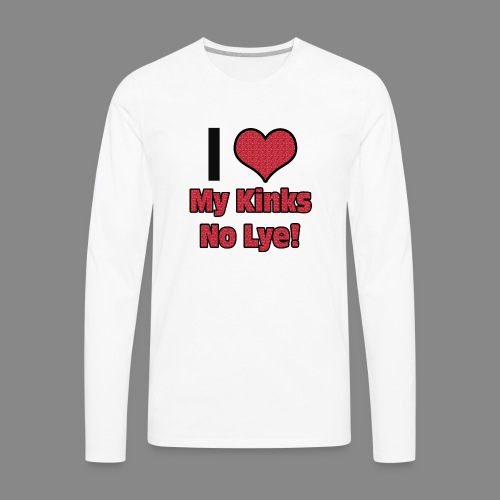 Love My Kinks No Lye - Men's Premium Long Sleeve T-Shirt
