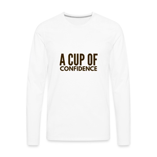 A Cup Of Confidence - Men's Premium Long Sleeve T-Shirt
