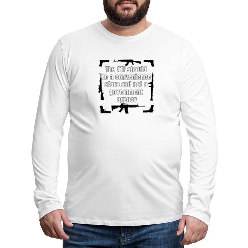 the ATF Should be a convenience store - Men's Premium Long Sleeve T-Shirt