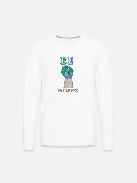 BE RUTHLESS - Men's Premium Long Sleeve T-Shirt - white