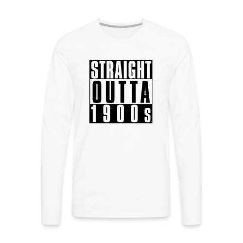 STRAIGHT OUTTA 1900S - Men's Premium Long Sleeve T-Shirt