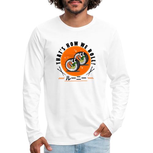 Thats how we roll - Men's Premium Long Sleeve T-Shirt