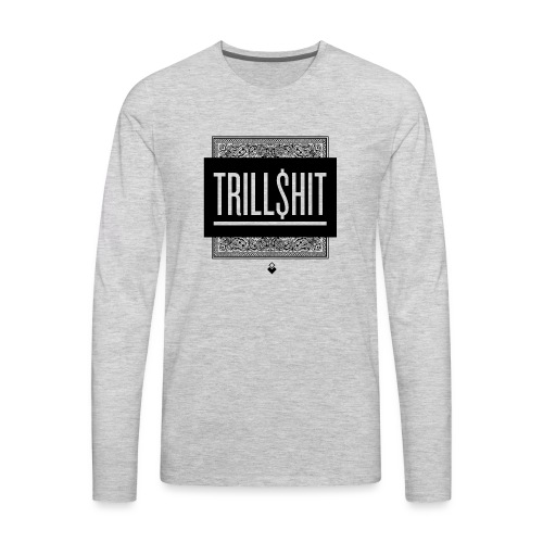 Trill Shit - Men's Premium Long Sleeve T-Shirt