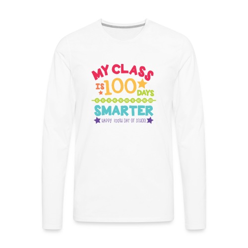 My Class is 100 Days Smarter Happy 100th Day - Men's Premium Long Sleeve T-Shirt