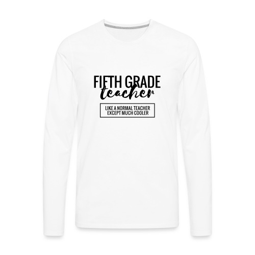 Cool 5th Grade Teacher Funny Teacher T-Shirt - Men's Premium Long Sleeve T-Shirt