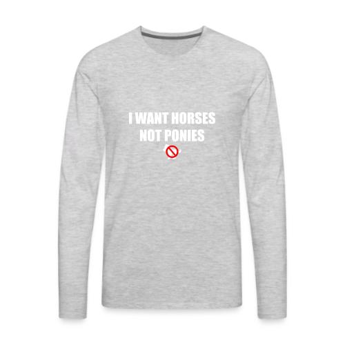 Horses Not Ponies - Men's Premium Long Sleeve T-Shirt