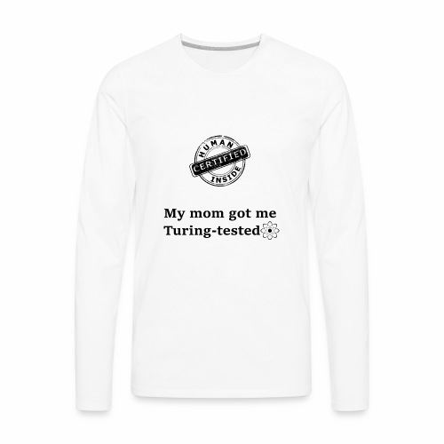 My mom got me Turing tested - Men's Premium Long Sleeve T-Shirt