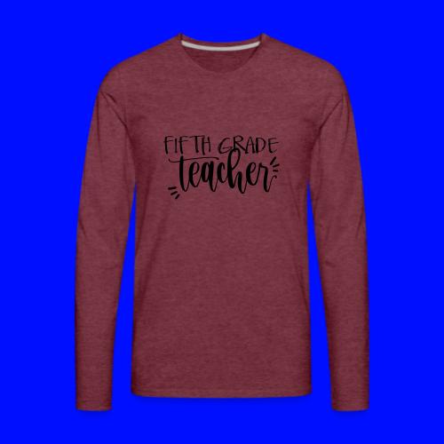 Fifth Grade Teacher T-Shirts - Men's Premium Long Sleeve T-Shirt