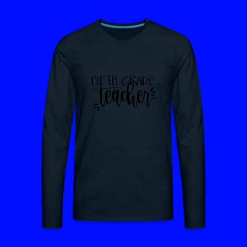 Fifth Grade Teacher T-Shirts - Men's Premium Long Sleeve T-Shirt
