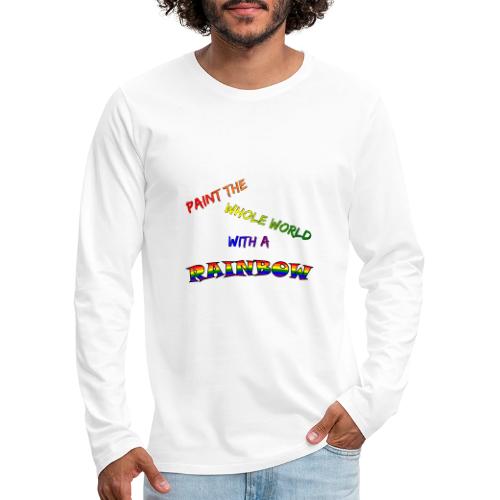 Paint The Whole World With A Rainbow - Men's Premium Long Sleeve T-Shirt