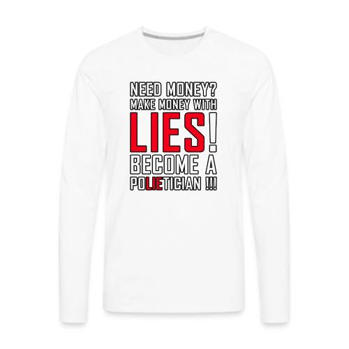 Lies Pay: Become a PoLIEtician Satire - Men's Premium Long Sleeve T-Shirt
