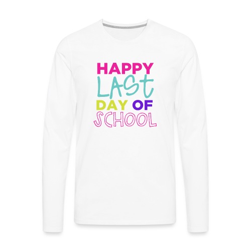 Happy Last Day of School Fun Teacher T-Shirts - Men's Premium Long Sleeve T-Shirt