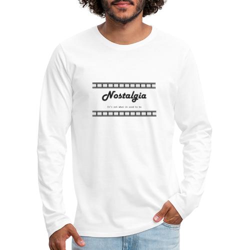 Nostalgia its not what it used to be - Men's Premium Long Sleeve T-Shirt