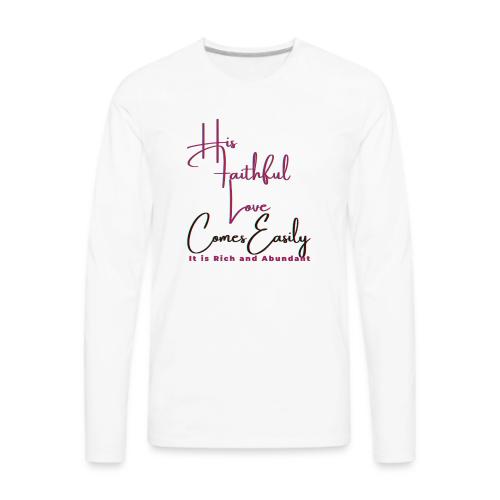 His faithful love comes easily - Men's Premium Long Sleeve T-Shirt