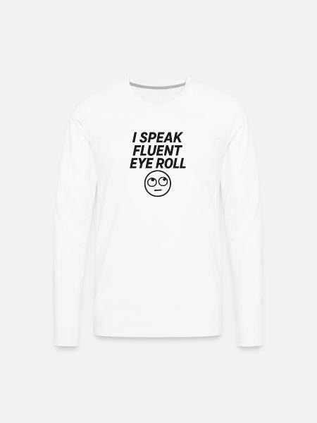 I Speak Fluent Eye Roll - Men's Premium Long Sleeve T-Shirt - white
