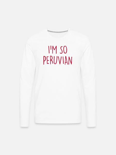 I'm so Peruvian Peru - Men's Premium Long Sleeve T-Shirt - white