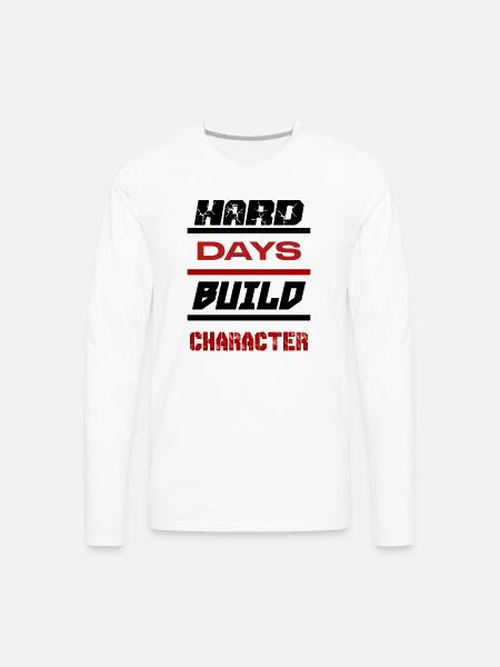 Hard Days Build Character - Men's Premium Long Sleeve T-Shirt - white
