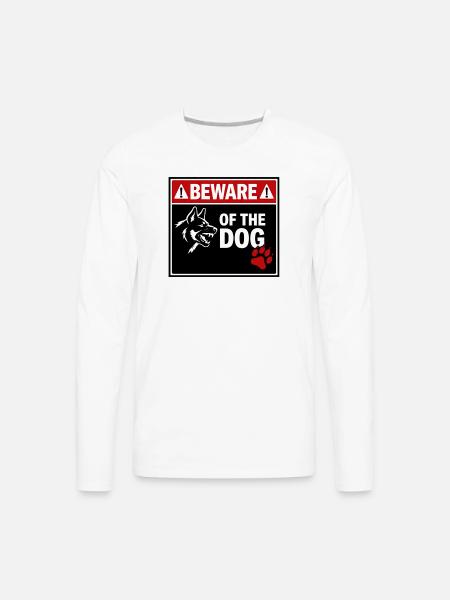 BEWARE OF THE DOG - Men's Premium Long Sleeve T-Shirt - white