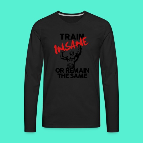 Train Insane Gym Motivation - Men's Premium Long Sleeve T-Shirt