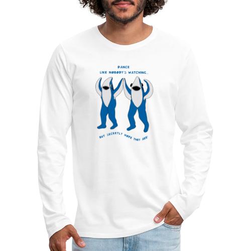 Dancing Sharks - Dance Like Nobody's Watching - Men's Premium Long Sleeve T-Shirt