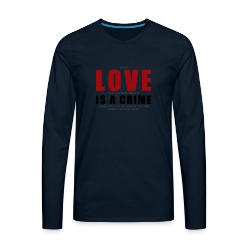 If LOVE is a CRIME - I'm a criminal - Men's Premium Long Sleeve T-Shirt