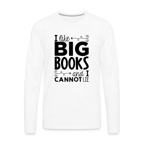 I Like Big Books Cannot Lie Funny Teacher T-Shirt - Men's Premium Long Sleeve T-Shirt