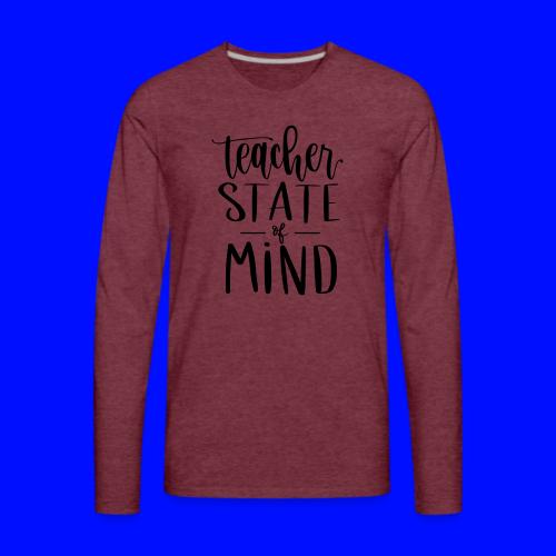 Teacher State of Mind Fun Teacher T-Shirts - Men's Premium Long Sleeve T-Shirt