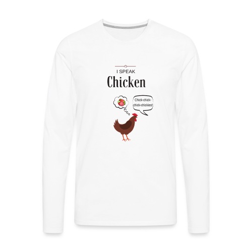 I Speak Chicken - Men's Premium Long Sleeve T-Shirt