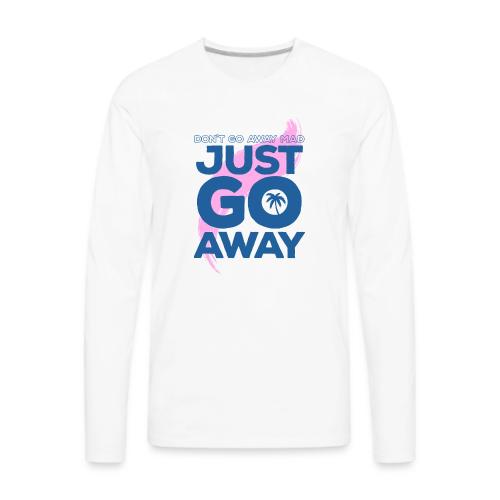 Don't Go Away Mad - Men's Premium Long Sleeve T-Shirt
