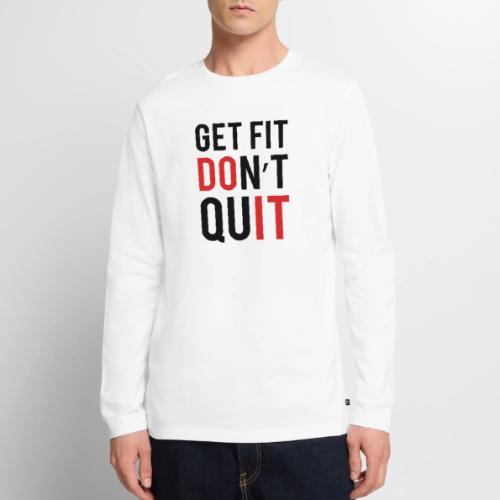 Get Fit Don't Quit - Men's Premium Long Sleeve T-Shirt