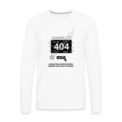 Adulting Motivation: Error 404 T-Shirt - Men's Premium Long Sleeve T-Shirt