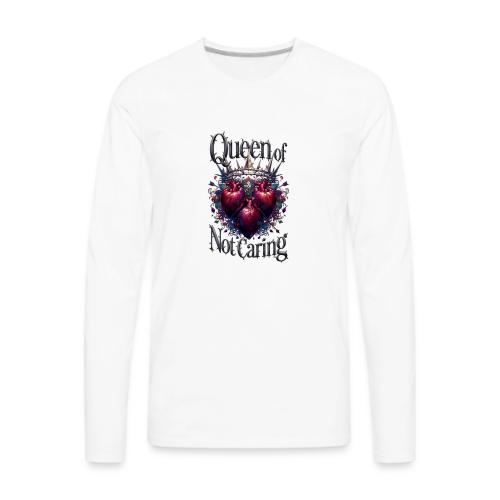 Queen of Not Caring T-Shirt - Men's Premium Long Sleeve T-Shirt