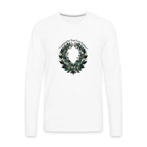 Crowned by Your Love Forever Laurel Wreath T-Shirt - Men's Premium Long Sleeve T-Shirt