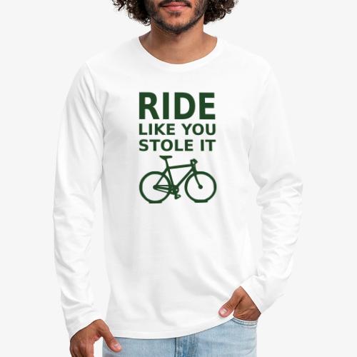 ride like you stole it - bicycle - Men's Premium Long Sleeve T-Shirt