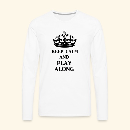 keep calm play along blk - Men's Premium Long Sleeve T-Shirt